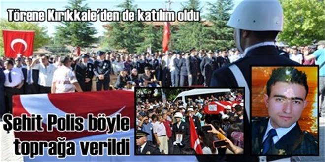 Şehit polis Feyyaz Yumuşak,  Kırşehir`de toprağa verildi