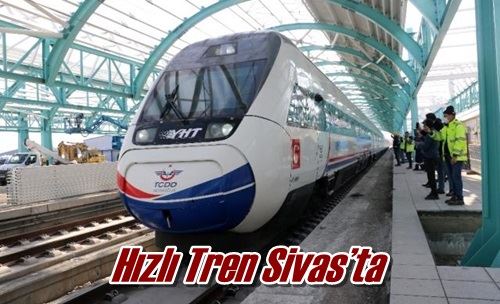Hızlı Tren Sivas’ta