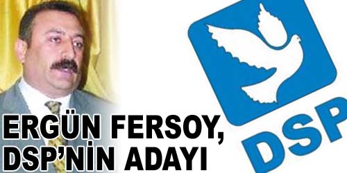 Fersoy, DSP`den Aday