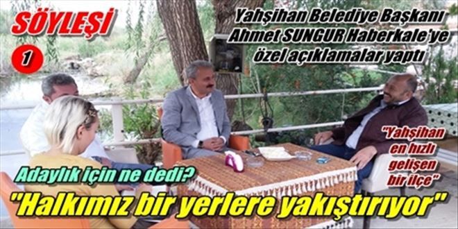 Yahşihan Belediye Başkanı Ahmet Sungur HABERKALE´ye konuştu