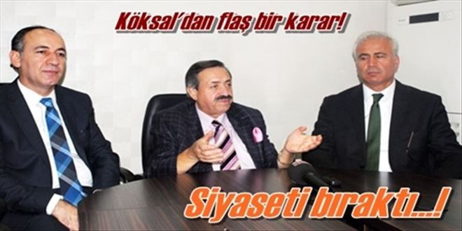 Köksal siyaseti bıraktı!