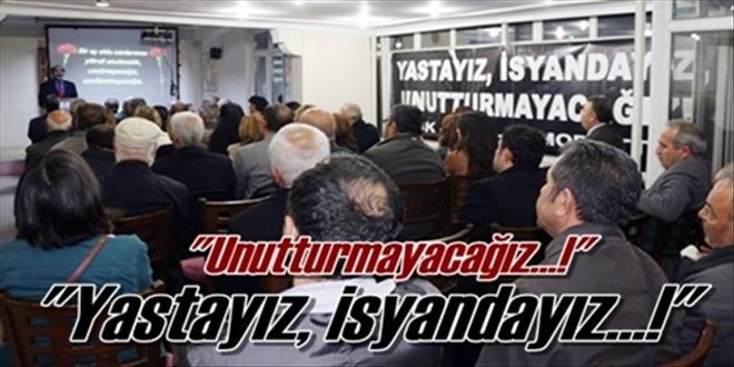 ?Unutmayacağız, unutturmayacağız?