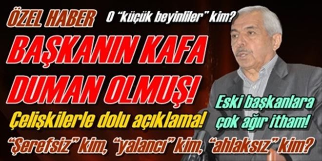 BAŞKANIN KAFA DUMAN OLMUŞ!