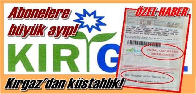 Kırgaz´dan abonelere büyük saygısızlık!