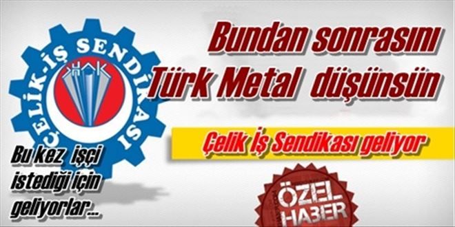 Çelik İş tekrar geliyor