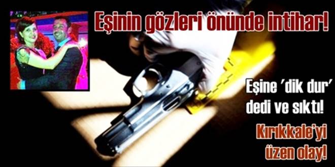 Eşinin gözleri önünde intihar!