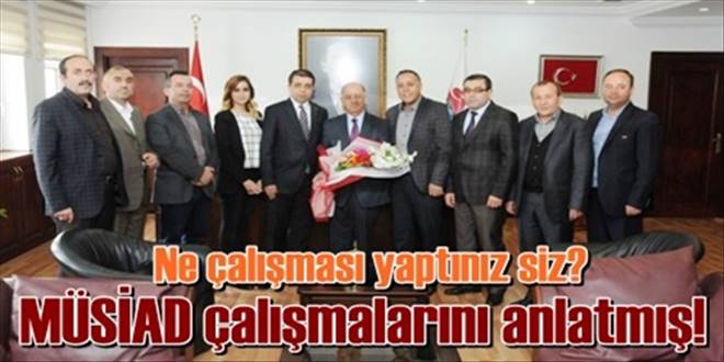 MÜSİAD çalışmalarını anlatmış!