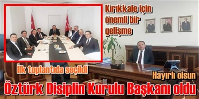 Öztürk Disiplin Kurulu Başkanı oldu