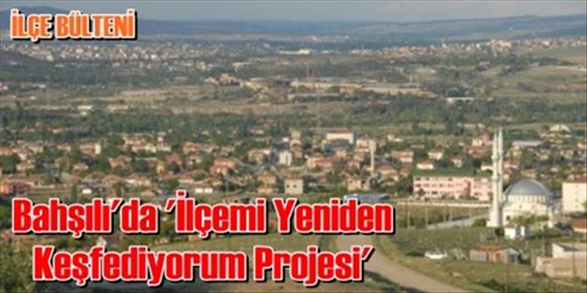  Bahşılı`da `İlçemi Yeniden  Keşfediyorum Projesi`