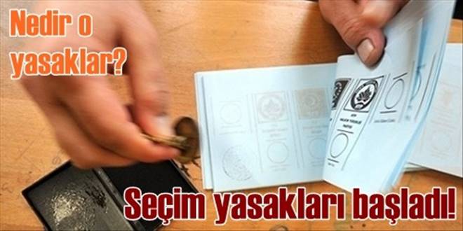 Seçim yasakları başladı