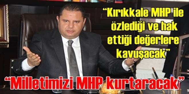    Kırıkkale MHP ile özlediği ve hak ettiği değerlere kavuşacak