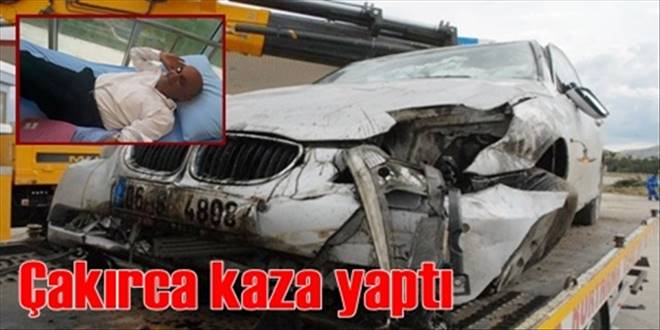 Çakırca kaza yaptı