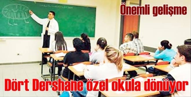 Dört Dershane özel okula dönüyor