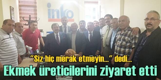 Ekmek üreticileriyle görüştü
