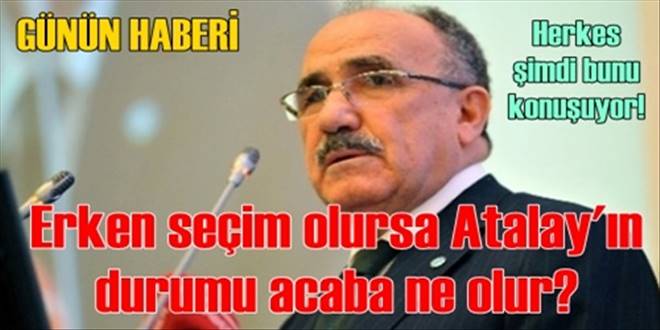 Erken seçime gidilirse  Atalay aday olamayacak