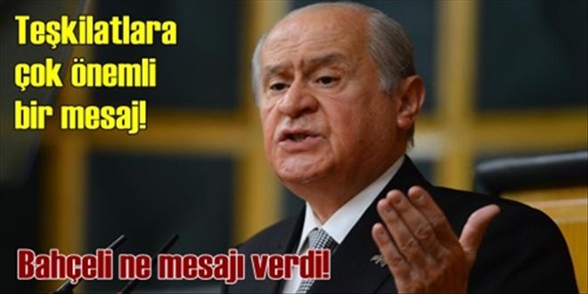 Bahçeli teşkilatları uyardı!