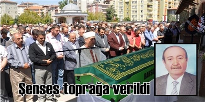 Şenses toprağa verildi