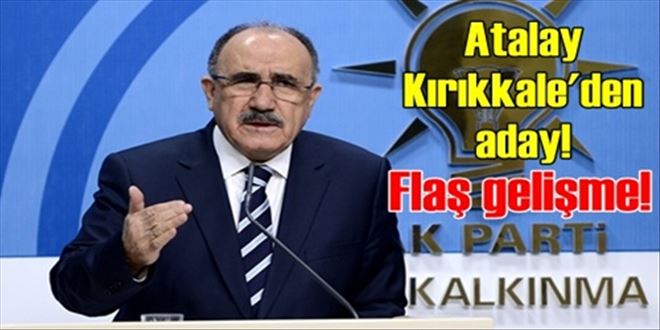 Atalay Kırıkkale için başvuru yaptı