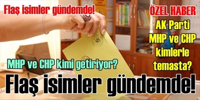 Flaş isimler gündemde!