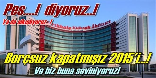 Yüksek İhtisas 2015´i borçsuz kapattı