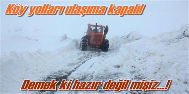 Köy yolları kapandı!
