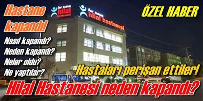 Hilal Hastanesi kapandı!
