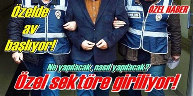 Özel sektöre giriliyor!