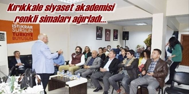 Kırıkkale siyaset akademisi  renkli simaları ağırladı?