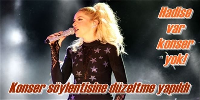 Hadise var konser yok!