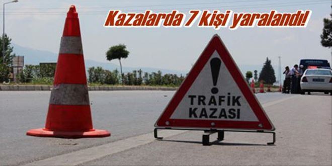 Kazalarda 7 kişi yaralandı
