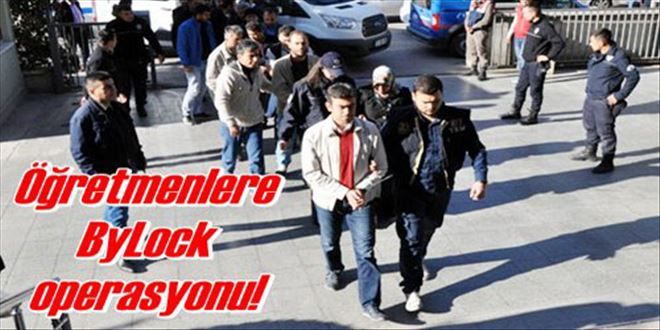 Öğretmenlere ByLock operasyonu!