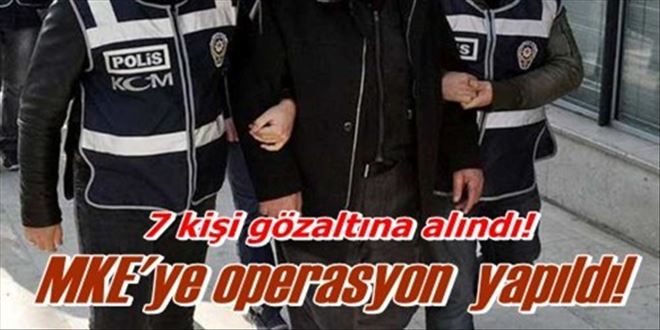 MKE´ye operasyon!