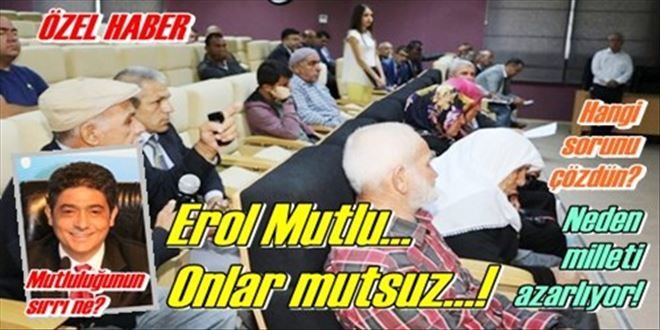 Erol Mutlu, onlar mutsuz!