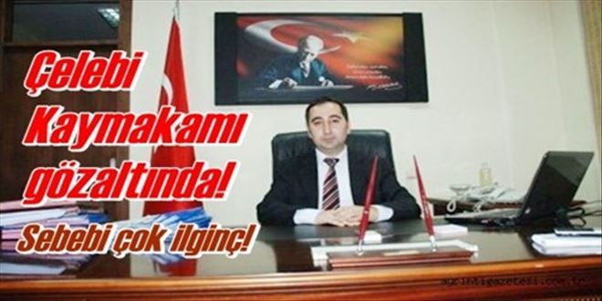 Kaymakam gözaltına alındı!