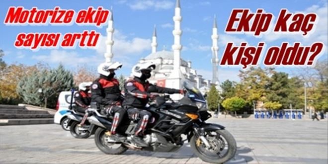 Motorize ekip sayısı artıyor