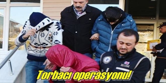 Torbacı operasyonu!