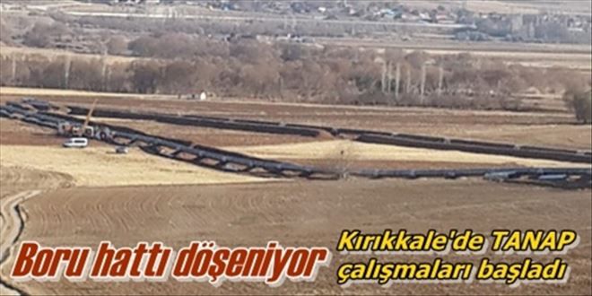 Kırıkkale´de TANAP  çalışmaları başladı