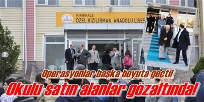 Okulu satın alanlar gözaltında!