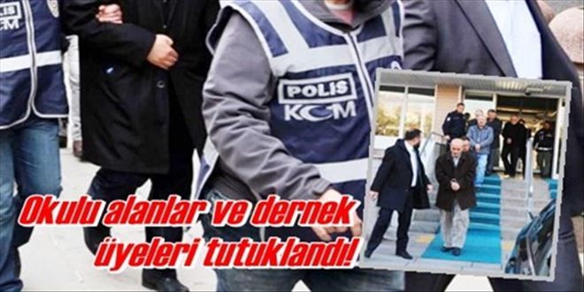 Okulu alanlar ve dernek üyeleri tutuklandı!