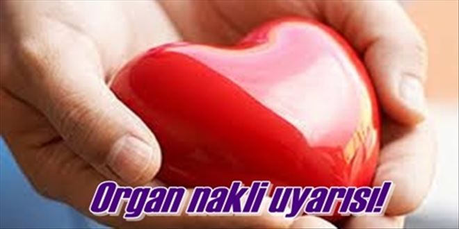 Organ bağışı uyarısı!