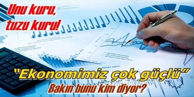 ?Ekonomimiz çok güçlü?