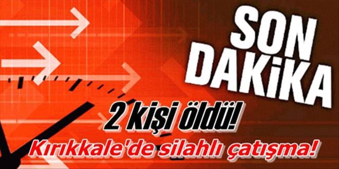 Kırıkkale´de çatışma!