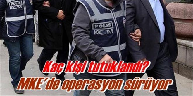 MKE operasyonu sürüyor!