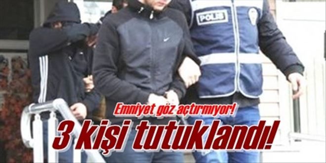 Uyuşturucudan 3 kişi tutuklandı!