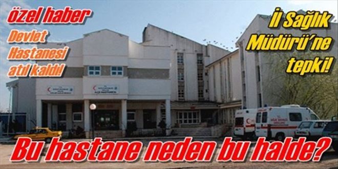 Devlet Hastanesi atıl kaldı!