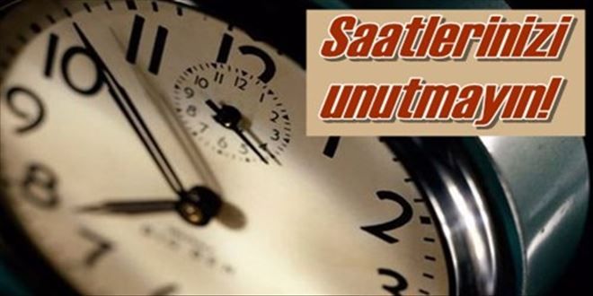 Saatlerinizi unutmayın!