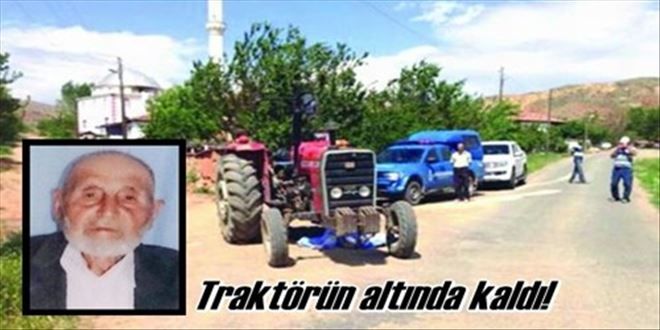 Kullandığı traktörün altında kaldı!