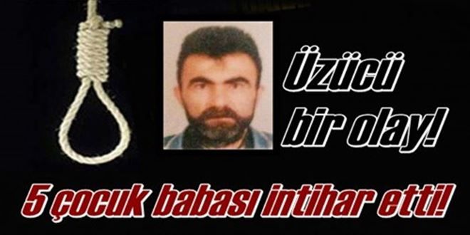 5 çocuk babası intihar etti!