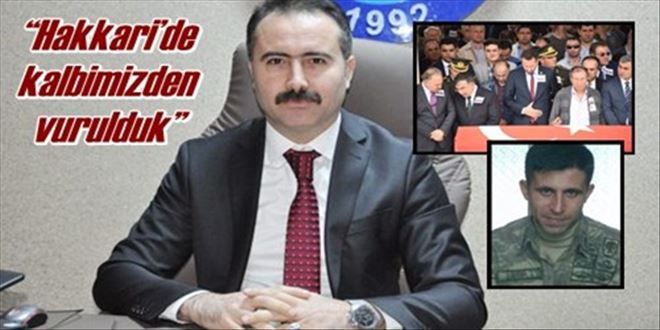 ?Hakkari´de kalbimizden vurulduk?