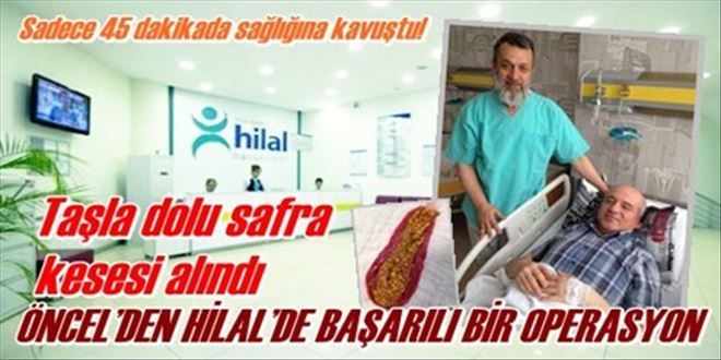 ÖNCEL´DEN HİLAL´DE BAŞARILI BİR OPERASYON